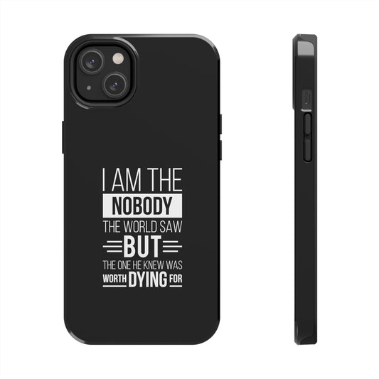 I Am The Nobody The World Saw But The One He Knew Was Worth Dying For Tough Phone Cases, Case-Mate