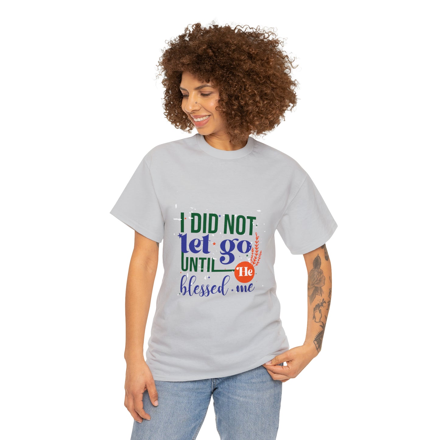 I Did Not Let Go Until He Blessed Me Unisex Heavy Cotton Tee