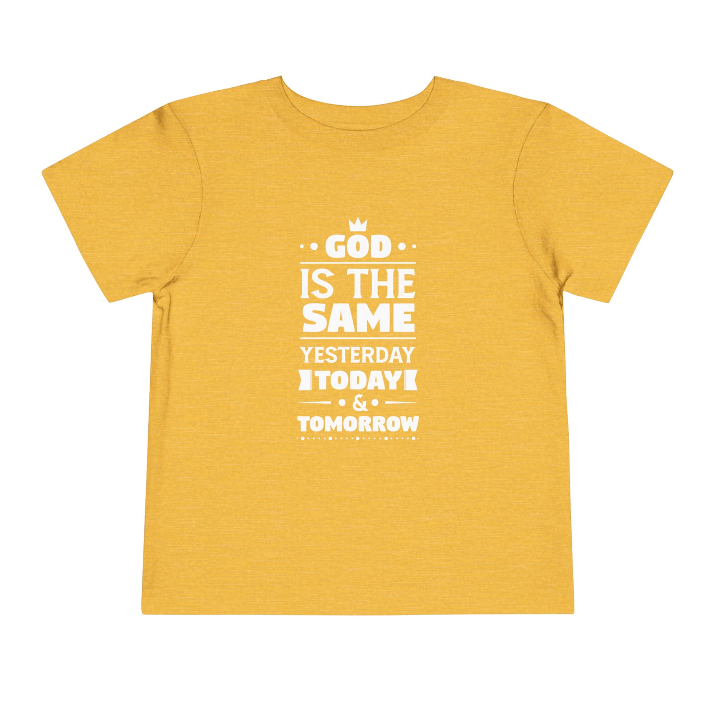 God Is The Same Yesterday Today And Tomorrow Toddler Christian T-Shirt Printify