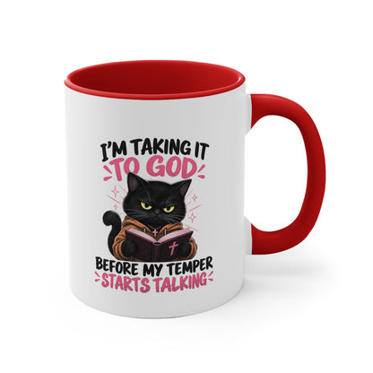 I'm Taking It To God Before My Temper Starts Talking Cat Mug — Funny Faith & Cat Lover Coffee Cup (11oz Accent)