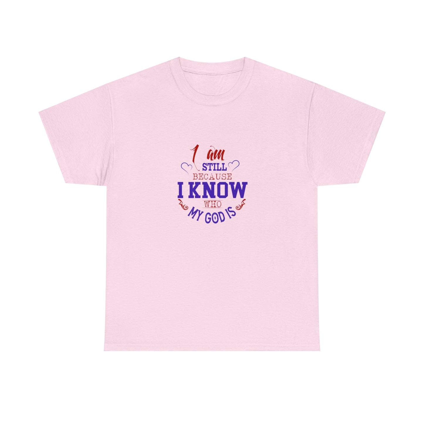 I Am Still Because I Know Who My God Is  Unisex Heavy Cotton Tee