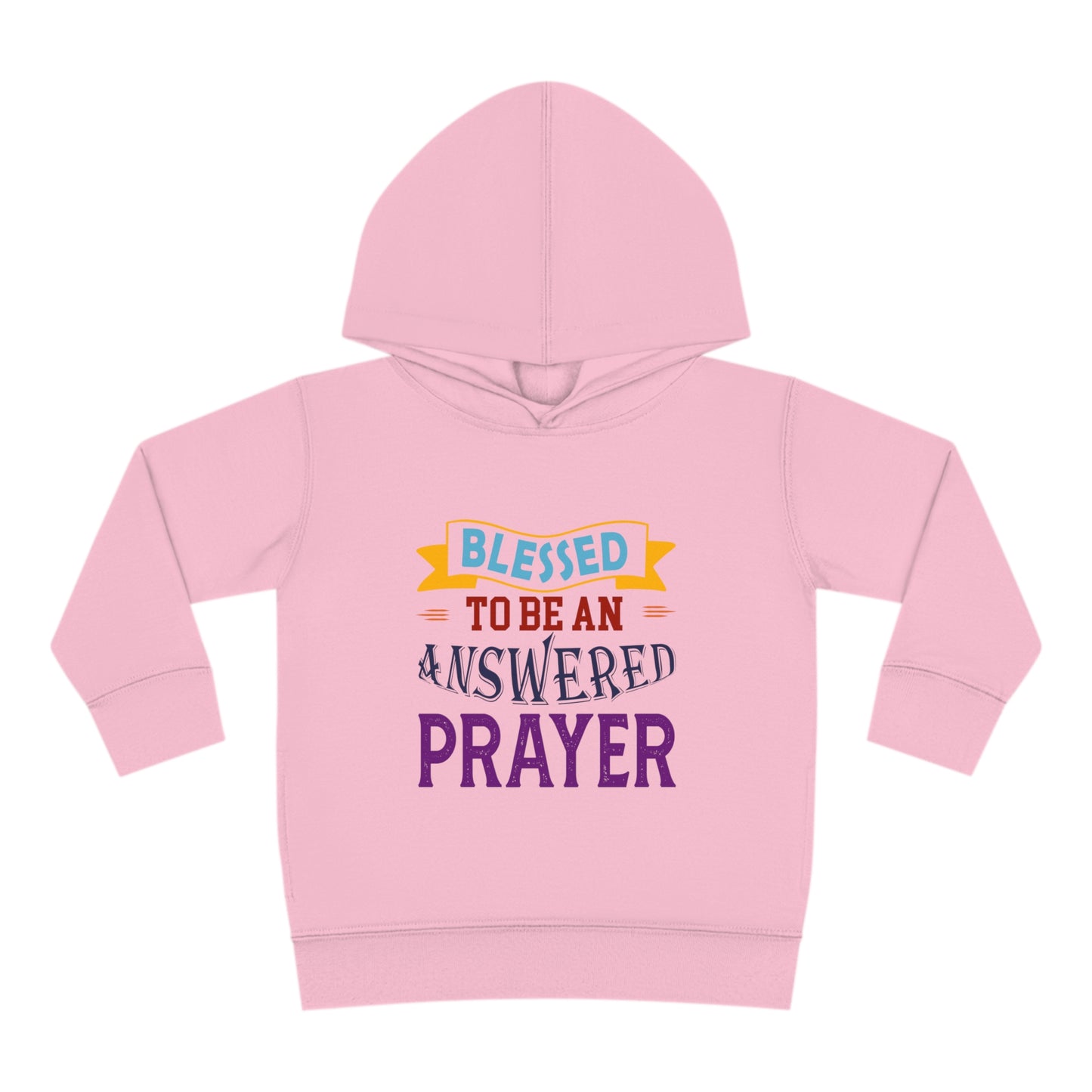 Blessed To Be An Answered Prayer Toddler Pullover Fleece Hoodie Printify