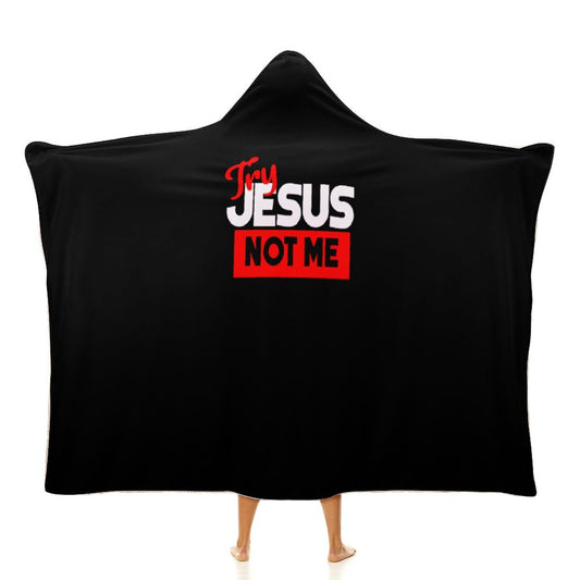 Try Jesus Not Me Christian Wrap Hooded Wearable Blanket