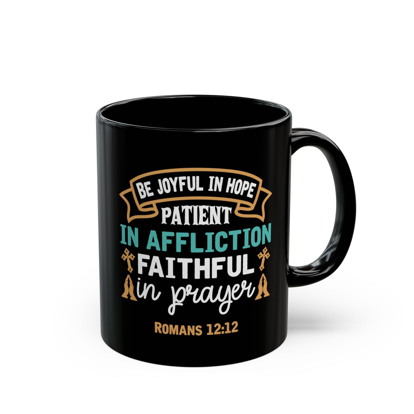 Be Joyful In Hope Patient In Affliction Faithful In Prayer Black Ceramic Mug 11oz (double sided print)