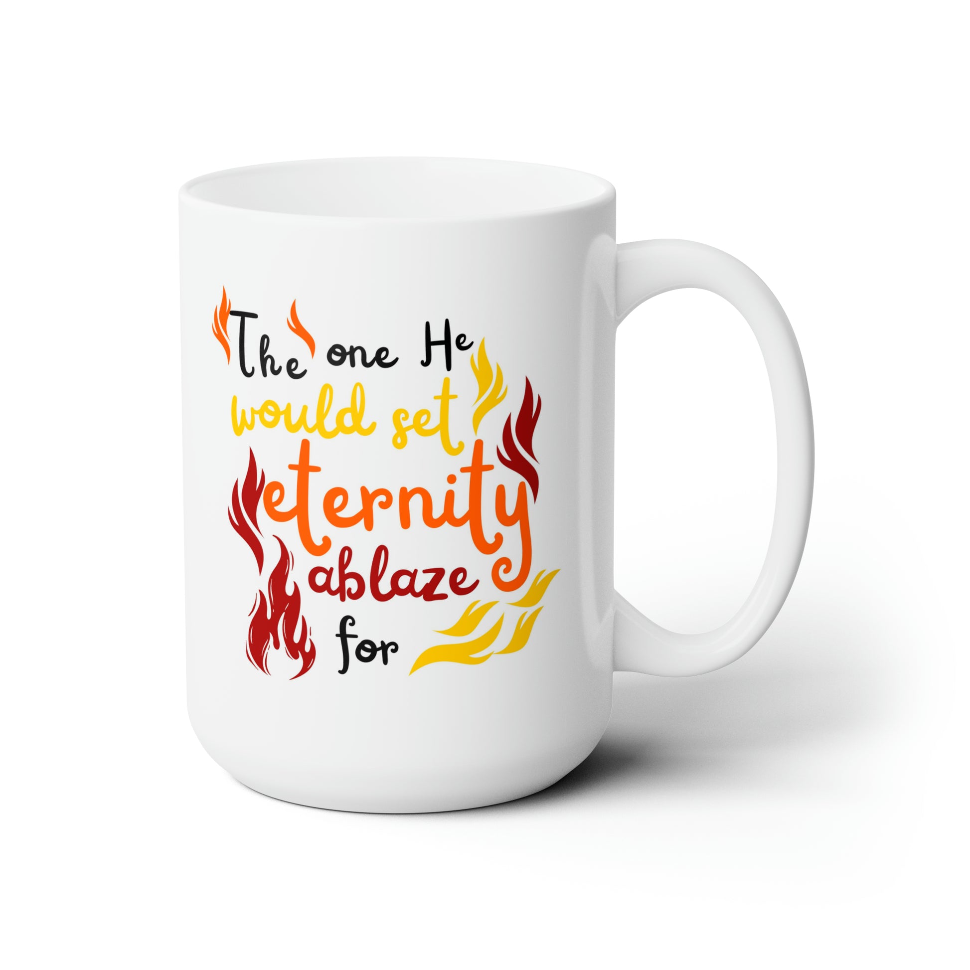 The One He Would Set Eternity Ablaze For White Ceramic Mug 15oz (double sided printing) Printify
