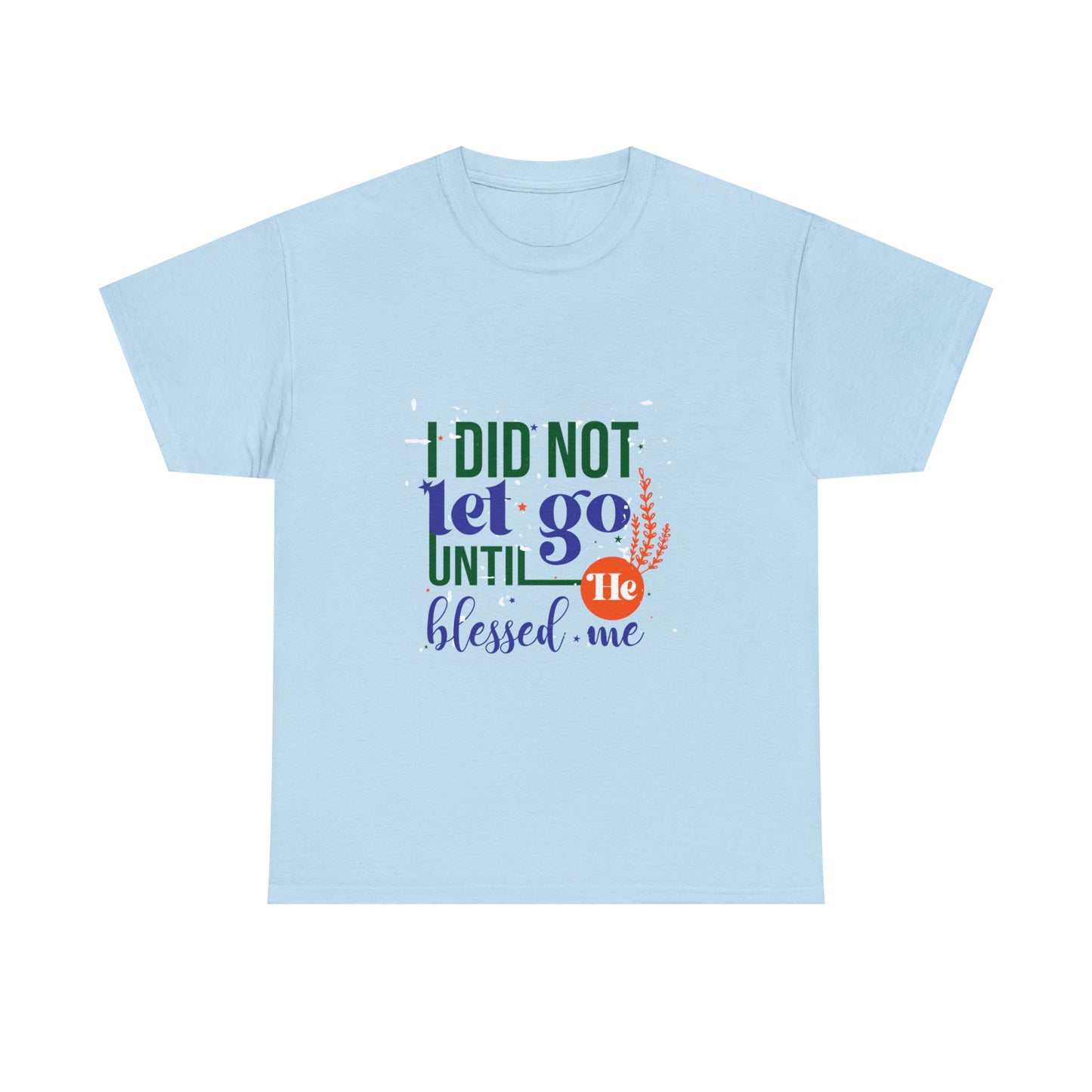 I Did Not Let Go Until He Blessed Me Unisex Heavy Cotton Tee