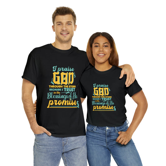 I Praise God Through The Storm Because I Trust In The Blessings Of His Promise Unisex Heavy Cotton Tee