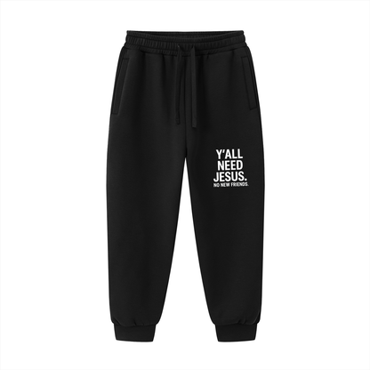 Y'all Need Him. No New Friends Funny Unisex Christian Drawstring Jogged Sweatpants
