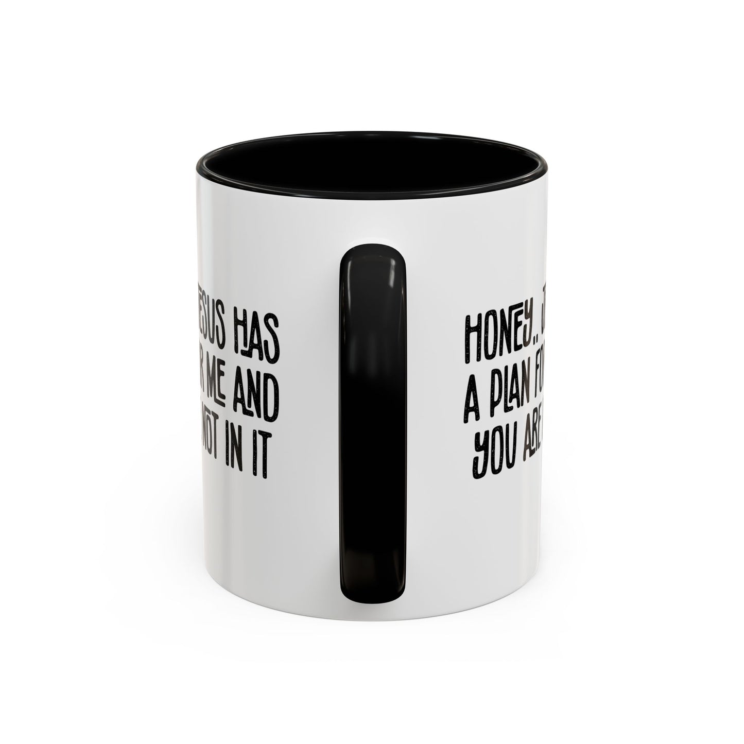 Funny Accent Coffee Mug - "Honey, He Has a Plan for Me and You Are Not in It"