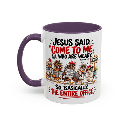Coffee Mug - "Jesus Said 'Come to Me, All Who Are Weary'" Funny Christian Office Gift