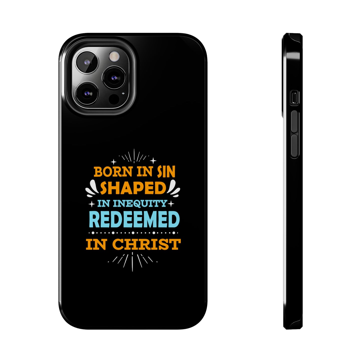 Born In Sin Shaped In Inequity Redeemed In Christ Tough Phone Cases, Case-Mate