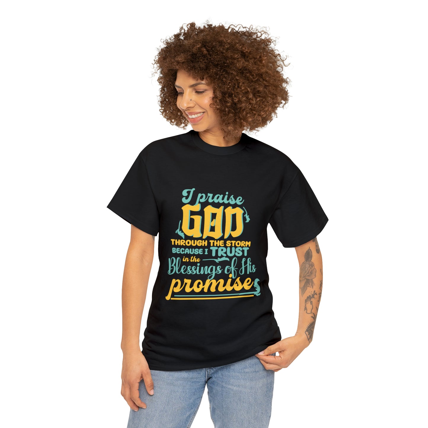 I Praise God Through The Storm Because I Trust In The Blessings Of His Promise Unisex Heavy Cotton Tee