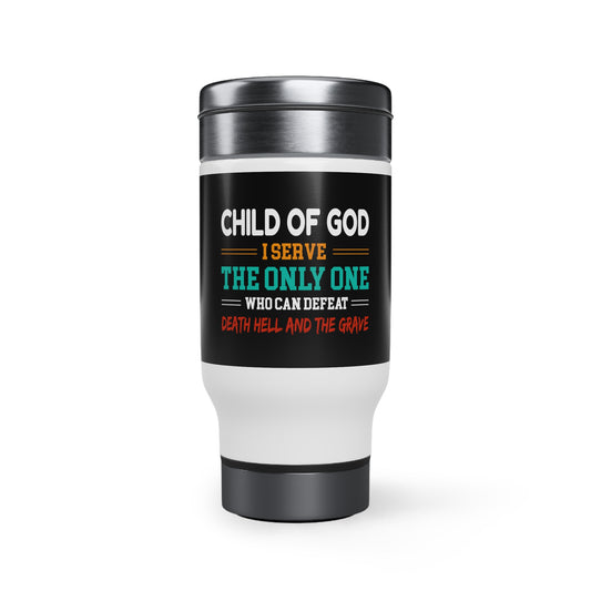 Child Of God I Serve The Only One Who Can Defeat Death Hell And The Grave Travel Mug with Handle, 14oz Printify