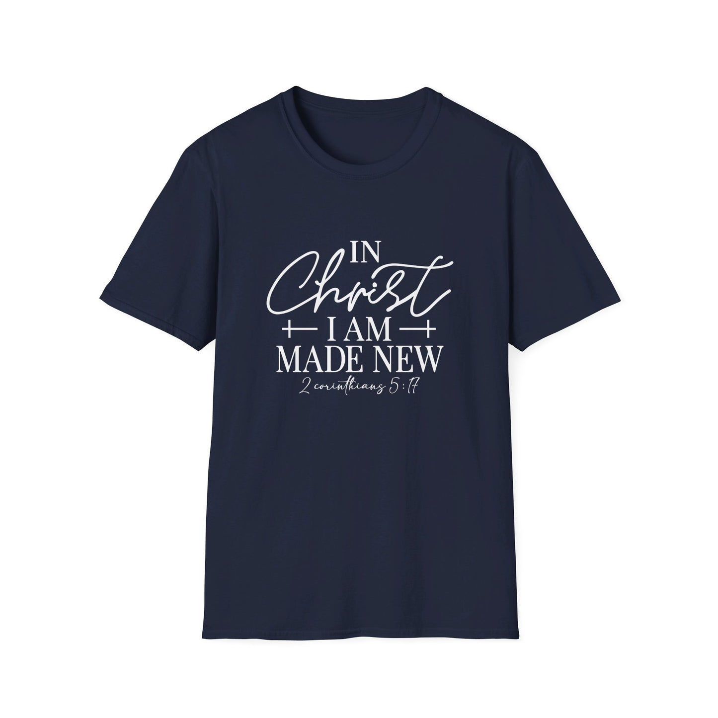 2 Corinthians 5:17 In Christ I Am Made New Unisex Christian T-shirt