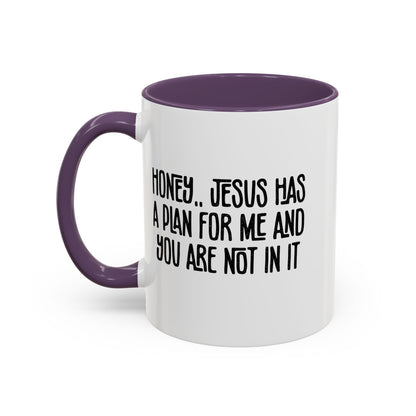 Funny Accent Coffee Mug - "Honey, He Has a Plan for Me and You Are Not in It"