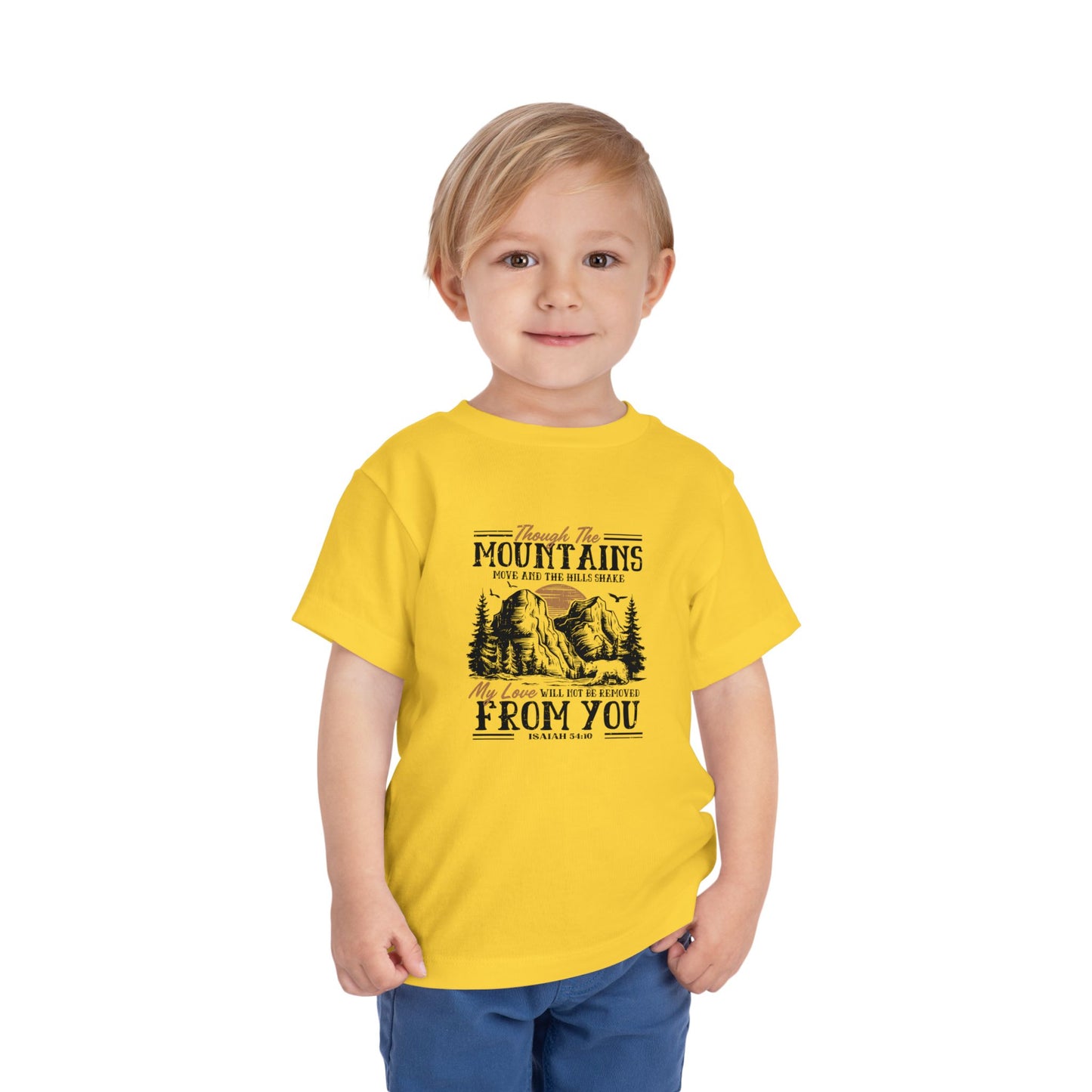 Though The Mountains Move And The Hills Shake My Love Will Not Be Removed From You Christian Toddler T-Shirt