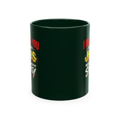 Religious Mug — "I Rebuke You in the Name of Jesus and Also in the Name of My Sanity" Ceramic Coffee Cup