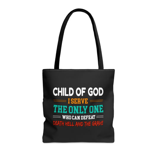 Child Of God I Serve The Only One Who Can Defeat Death Hell And The Grave Christian Tote Bag Printify