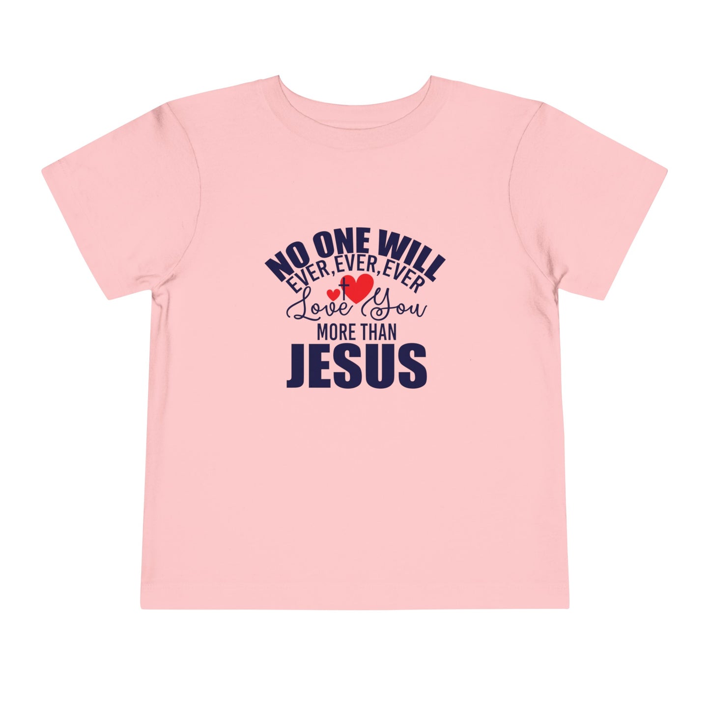 No One Will Ever Ever Love You Like Jesus Christian Toddler T-Shirt