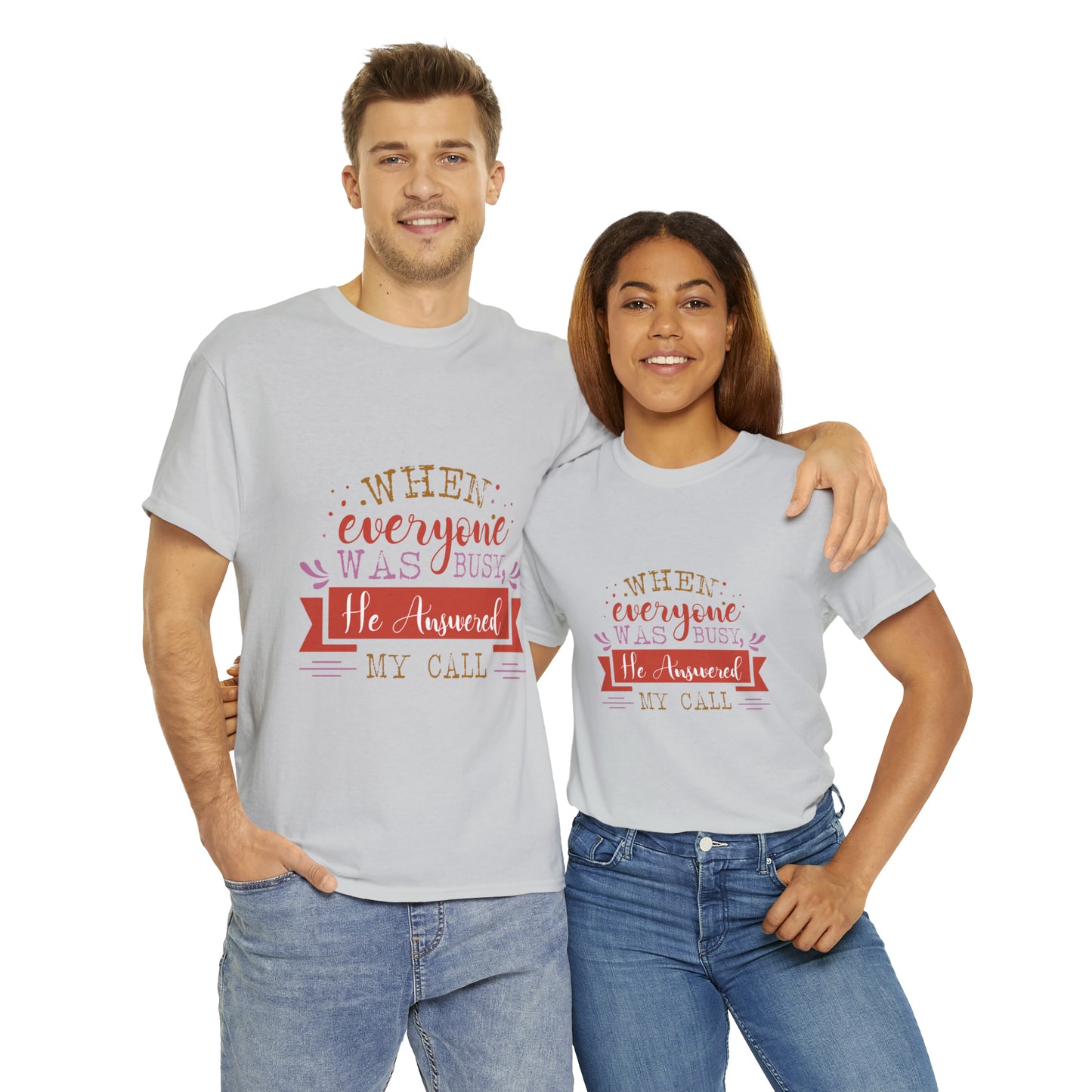 When Everyone Was Busy He Answered My Call Unisex Heavy Cotton Tee