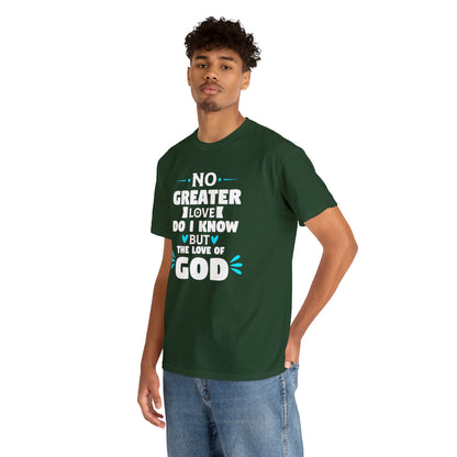 No Greater Love Do I Know But The Love Of God Unisex Heavy Cotton Tee