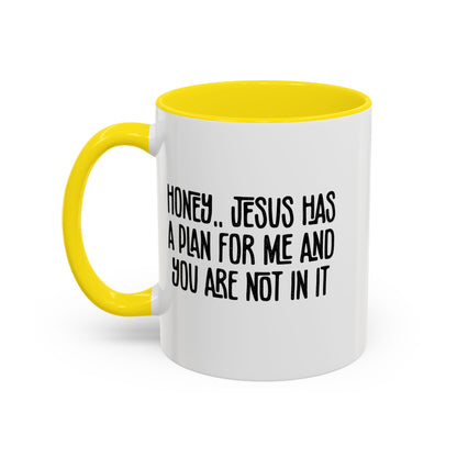 Funny Accent Coffee Mug - "Honey, He Has a Plan for Me and You Are Not in It"