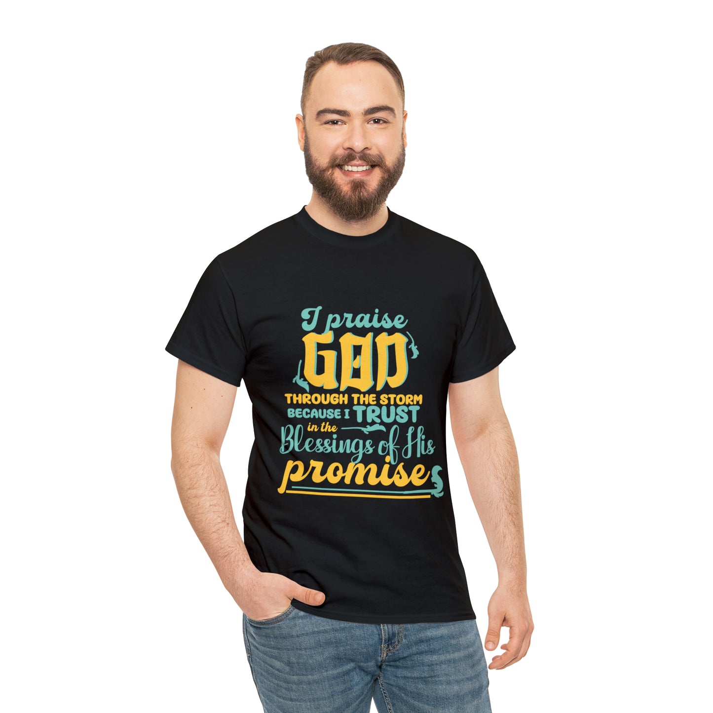 I Praise God Through The Storm Because I Trust In The Blessings Of His Promise Unisex Heavy Cotton Tee