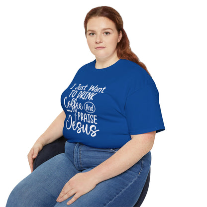 I Just Want To Drink Coffee And Praise Jesus Unisex Christian Ultra Cotton Tee Printify