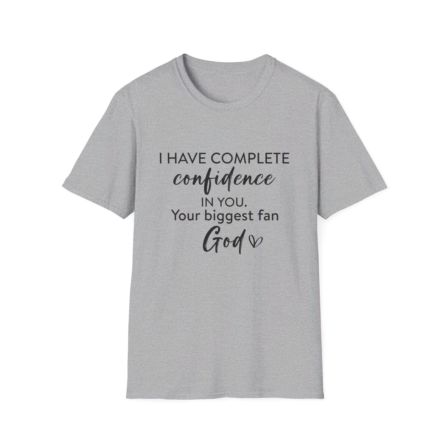 I Have Complete Confidence In You Your Biggest Fan God Unisex Christian T-shirt