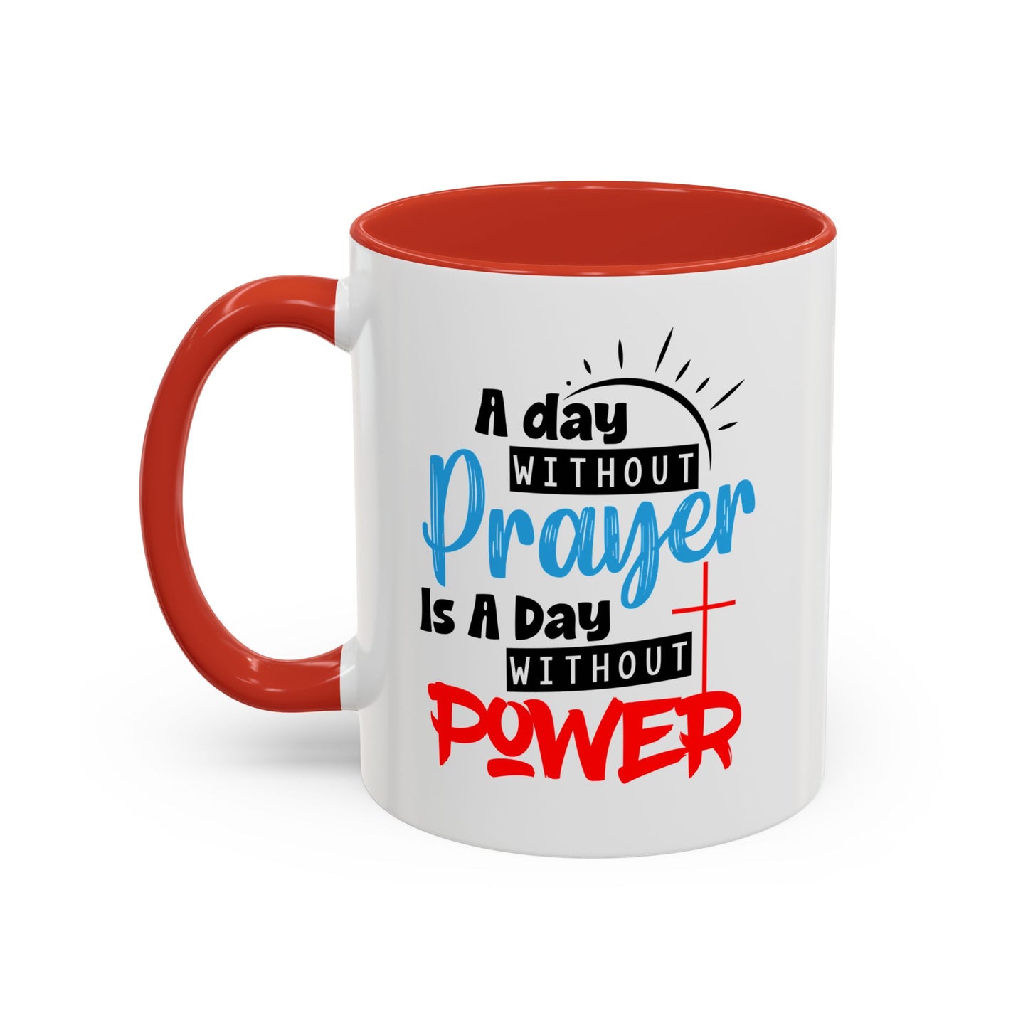 Christian Ceramic Mug- A Day Without Prayer Accent Coffee Mug (11, 15oz)