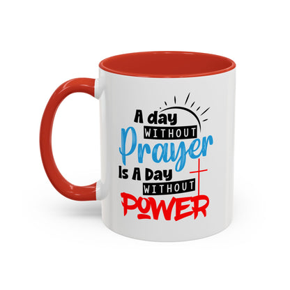 Christian Ceramic Mug- A Day Without Prayer Accent Coffee Mug (11, 15oz)