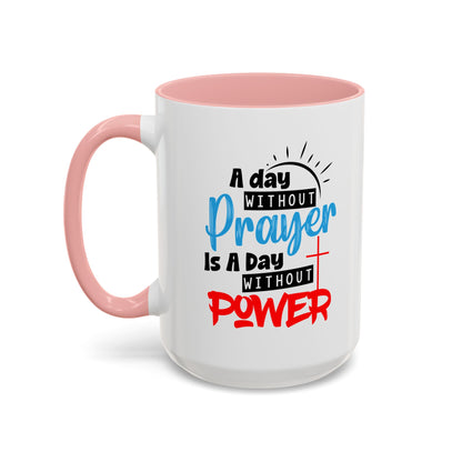Christian Ceramic Mug- A Day Without Prayer Accent Coffee Mug (11, 15oz)