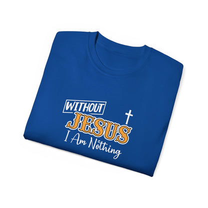 Without Jesus I Am Nothing Unisex Christian Ultra Cotton Tee Printify
