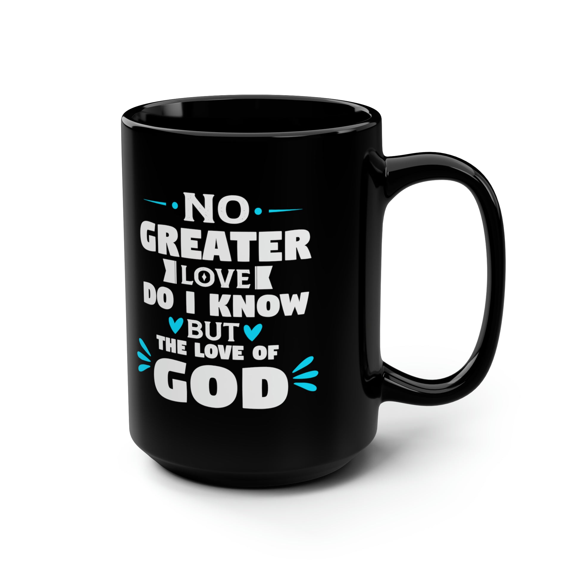 No Greater Love Do I Know But The Love Of God Black Ceramic Mug, 15oz (double sided printing) Printify