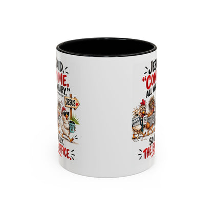 Coffee Mug - "Jesus Said 'Come to Me, All Who Are Weary'" Funny Christian Office Gift