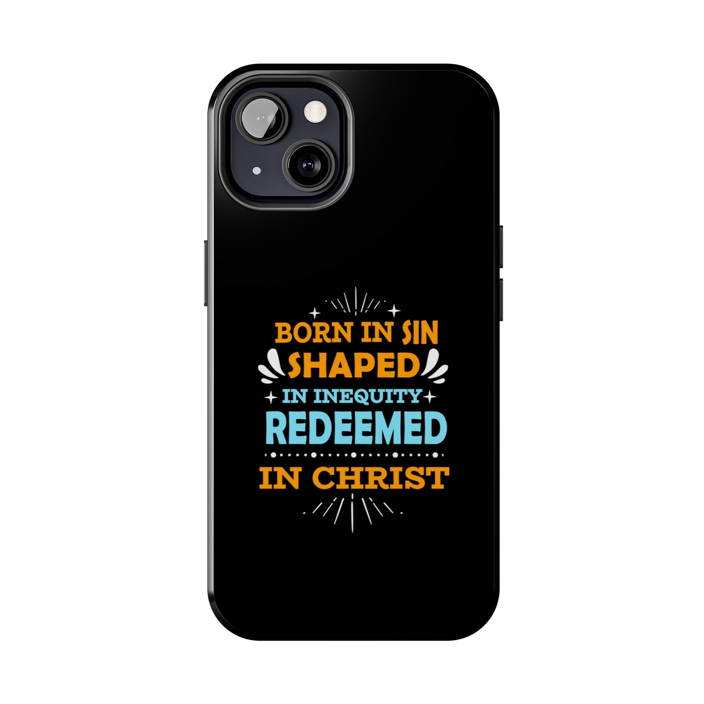 Born In Sin Shaped In Inequity Redeemed In Christ Tough Phone Cases, Case-Mate