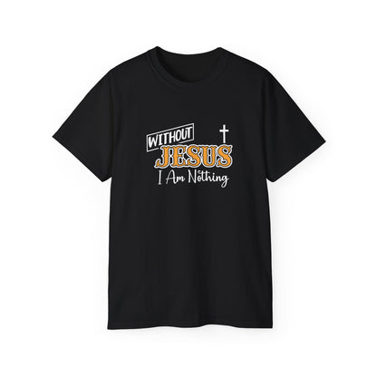 Without Jesus I Am Nothing Unisex Christian Ultra Cotton Tee Printify