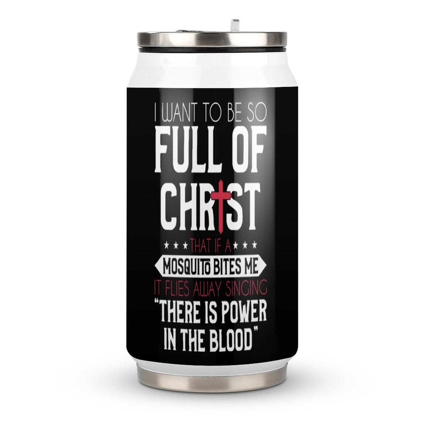 I Want To Be So Full Of Christ That If  A Mosquito Bites Me...Funny Christian Stainless Steel Tumbler with Straw