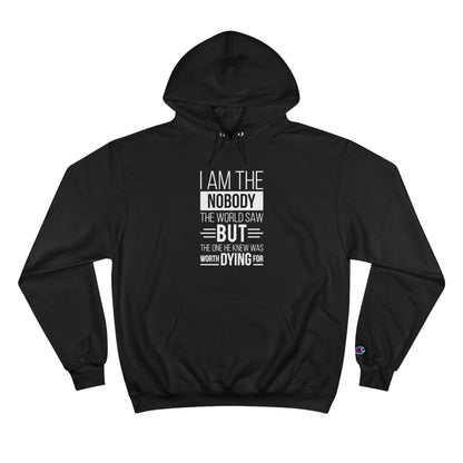 I Am The Nobody The World Saw But The One He Knew Was Worth Dying For Unisex Champion Hoodie