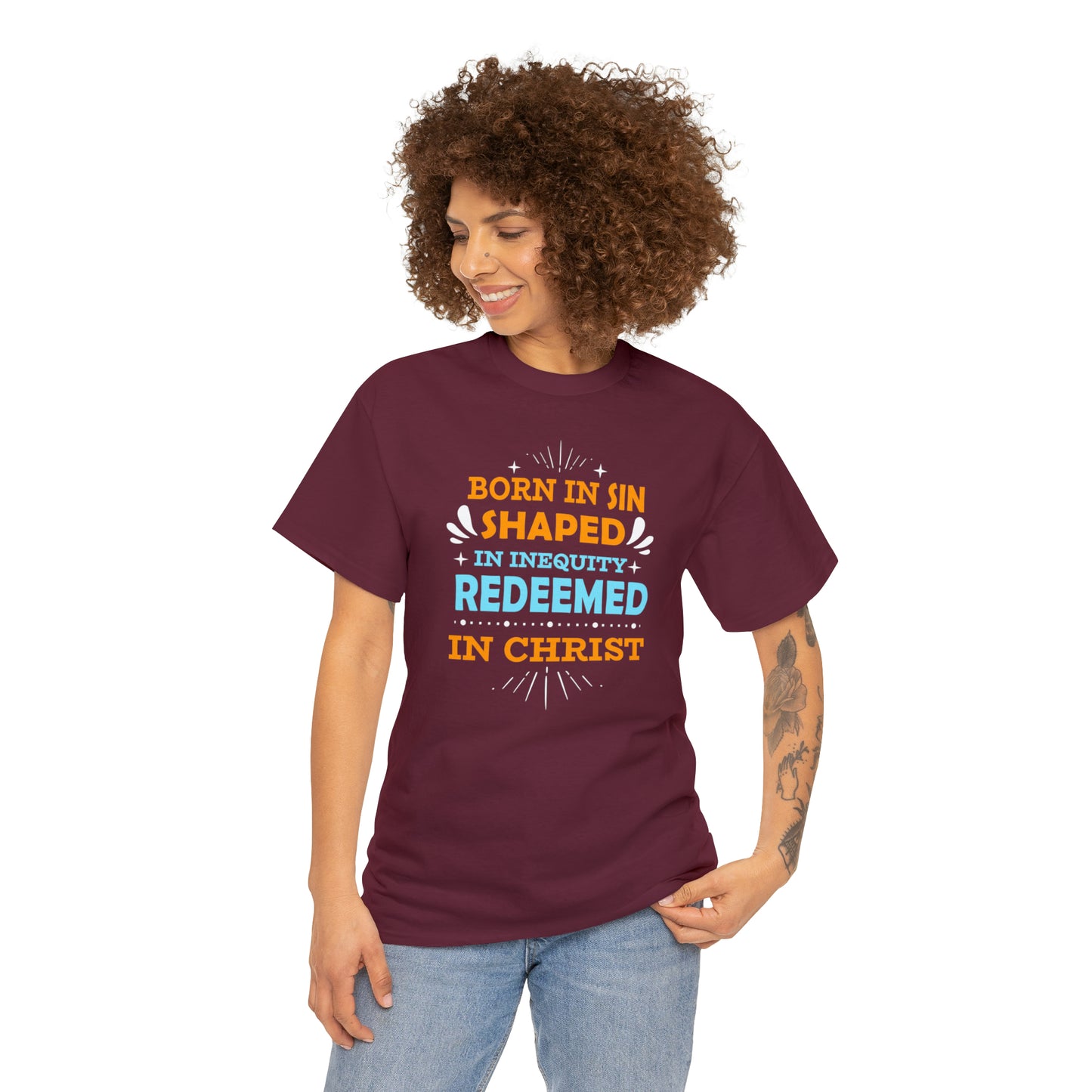 Born In Sin Shaped In Inequity Redeemed In Christ  Unisex Heavy Cotton Tee