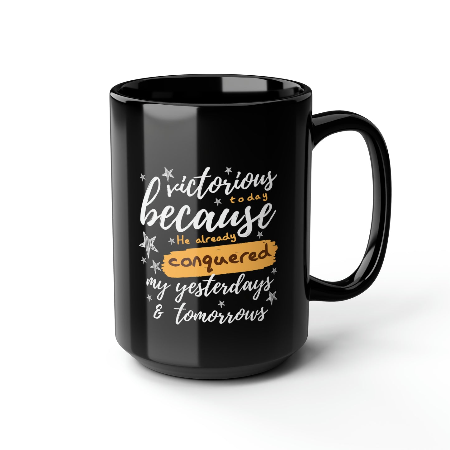 Victorious Today Because He Already Conquered My Yesterdays & Tomorrows Black Ceramic Mug, 15oz (double sided printing) Printify