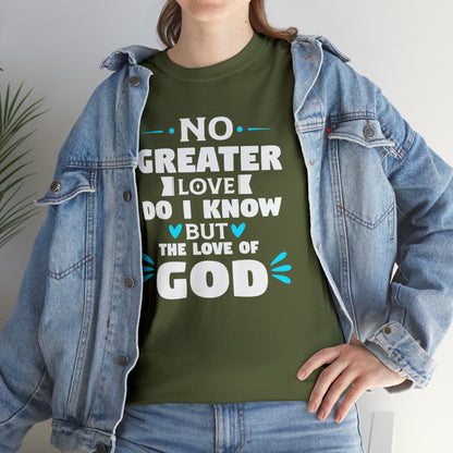 No Greater Love Do I Know But The Love Of God Unisex Heavy Cotton Tee