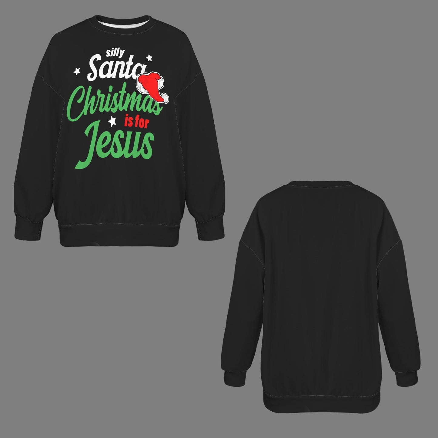 Silly Santa Christmas Is For Jesus Christmas Themed Women's Christian Oversized Crew Neck Pullover Sweatshirt