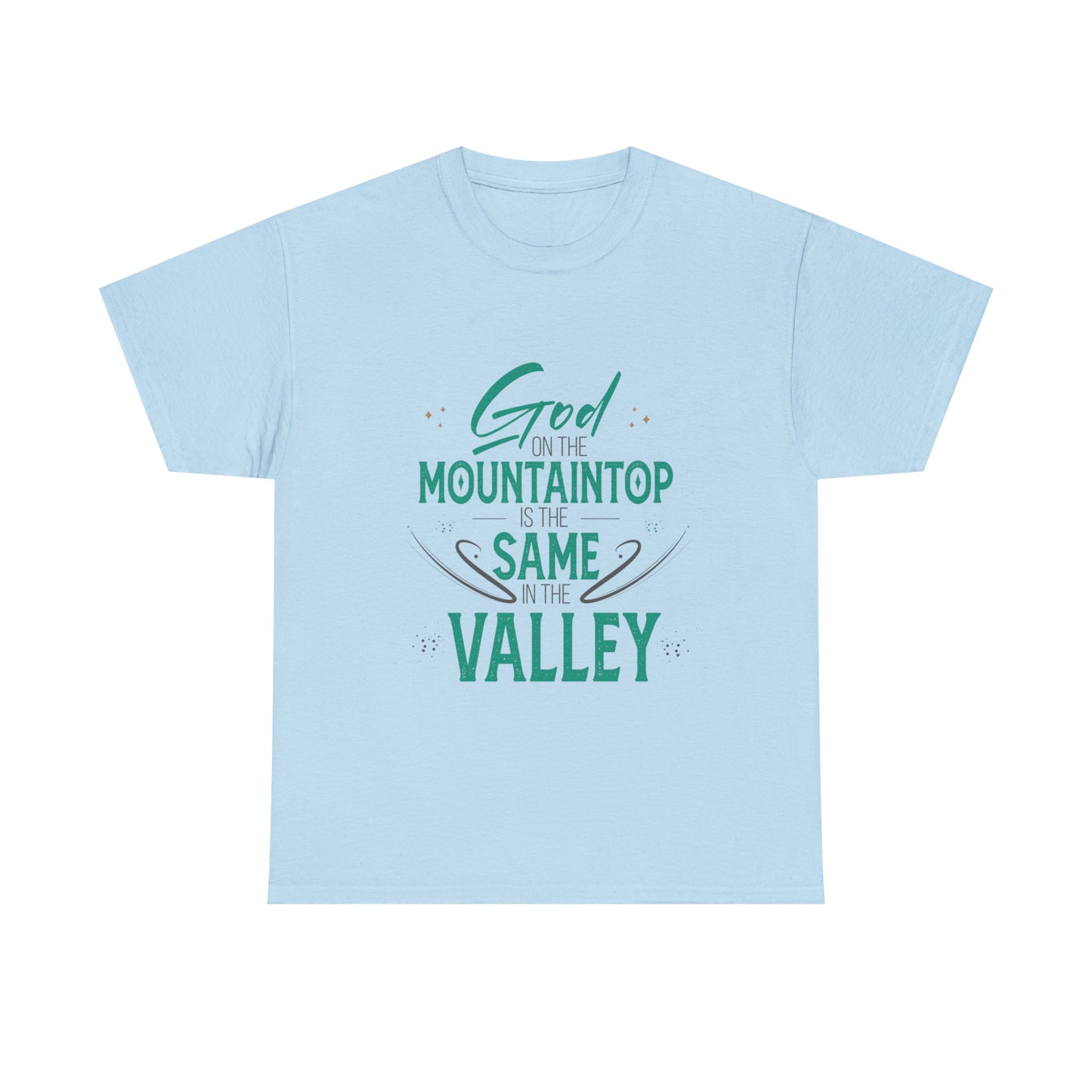 God On The Mountaintop Is The Same In The Valley Unisex Heavy Cotton Tee