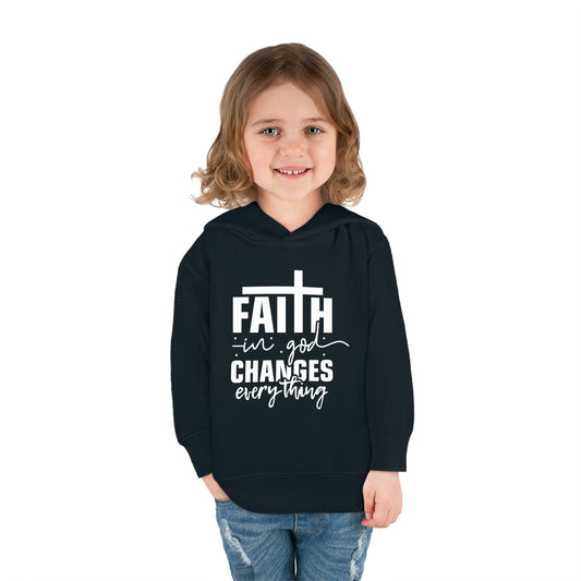 Faith In God Changes Everything Christian Toddler Pullover Fleece Hooded Sweatshirt