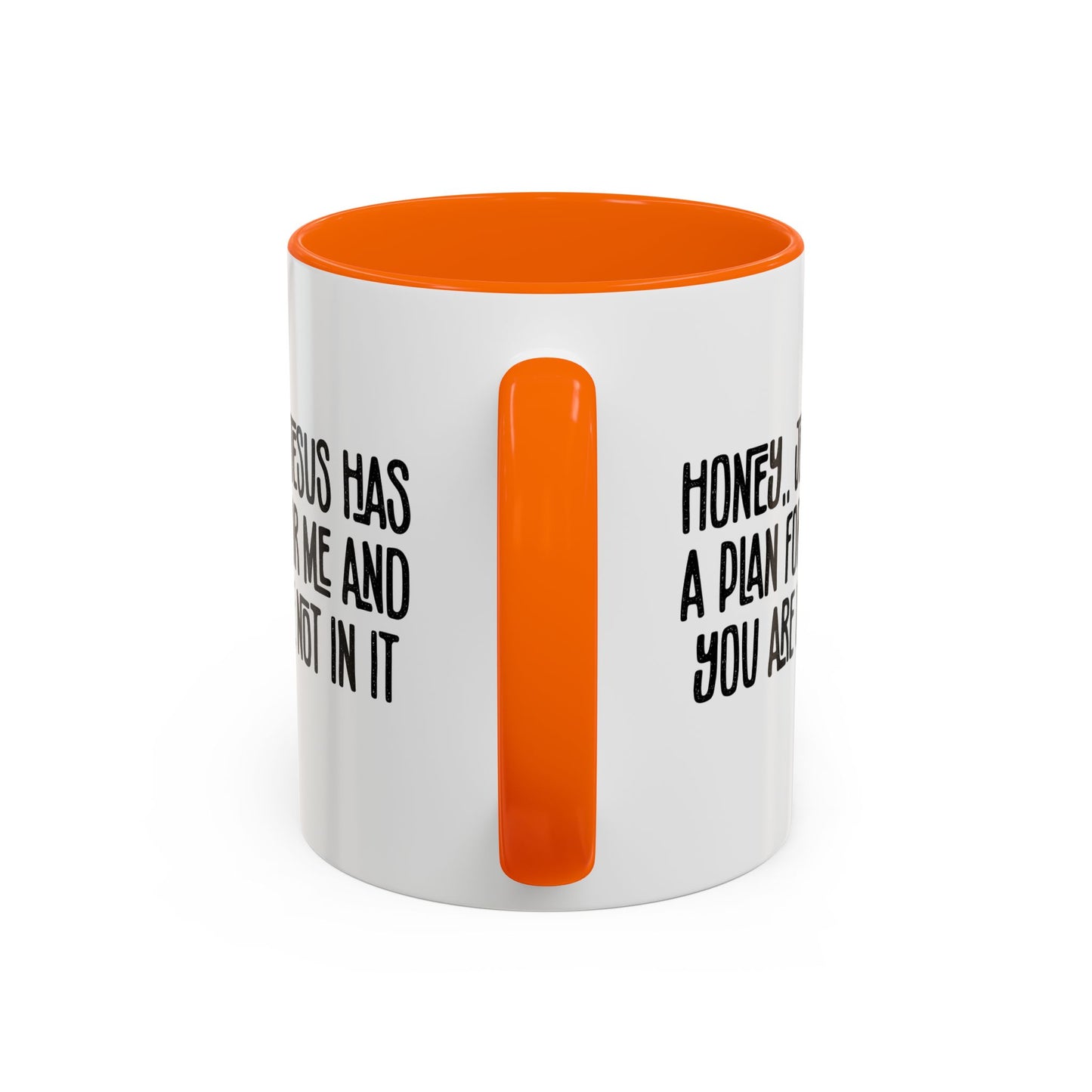 Funny Accent Coffee Mug - "Honey, He Has a Plan for Me and You Are Not in It"