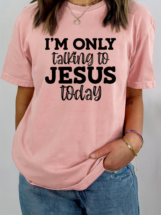 I'm Only Talking To Jesus Today Women's Christian T-shirt claimedbygoddesigns