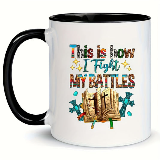 This Is How I Fight My Battles Christian Black/White Mug, 11.16oz claimedbygoddesigns