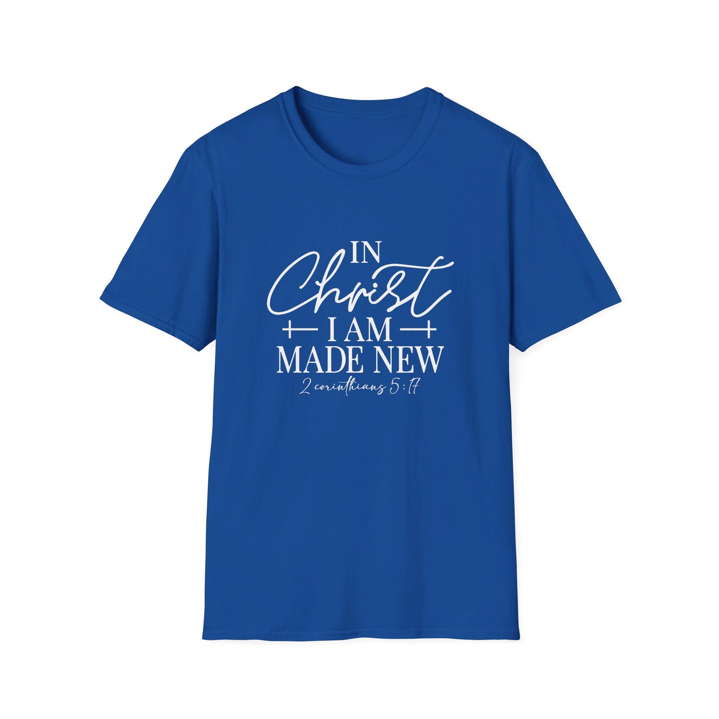 2 Corinthians 5:17 In Christ I Am Made New Unisex Christian T-shirt