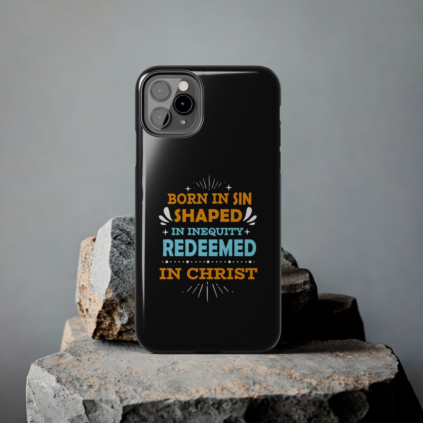 Born In Sin Shaped In Inequity Redeemed In Christ Tough Phone Cases, Case-Mate